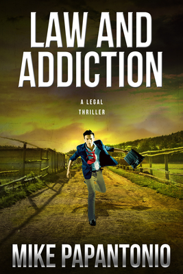 Law and Addiction: A Legal Thriller - Mike Papantonio