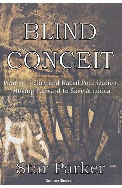 Coperta cărții 'Blind Conceit: Politics, Policy and Racial Polarization: Moving Forward to Save America - Star Parker'