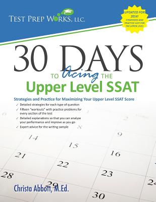 30 Days to Acing the Upper Level SSAT: Strategies and Practice for Maximizing Your Upper Level SSAT Score - Christa B. Abbott M. Ed