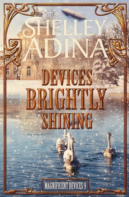 Devices Brightly Shining: A steampunk Christmas novella - Shelley Adina