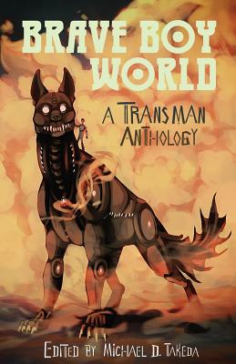 Brave Boy World: A Transman Anthology - Michael Takeda