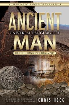 Poza produsului Ancient Universal Language of Man: Deciphering Petroglyphs - Chris Hegg