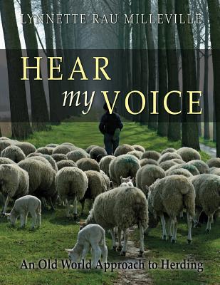Hear my Voice: An Old World Approach to Herding - Lynnette Rau Milleville