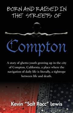 Poza produsului Born and Raised in the Streets of Compton - Kevin Salt Rocc Lewis