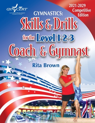 Gymnastics: Skills & Drills for the Level 1, 2 & 3 Coach & Gymnast - Rita Brown