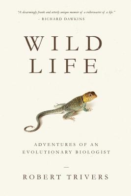 Wild Life: Adventures of an Evolutionary Biologist - Robert Trivers