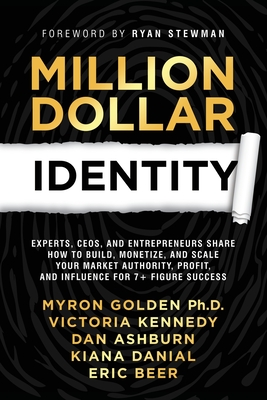 Million Dollar Identity: Experts, CEOs, and Entrepreneurs Share How to Build, Monetize, and Scale Your Market Authority, Profit, and Influence - Jamie Wolf