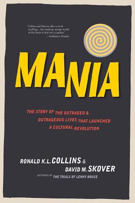 Mania: The Story of the Outraged & Outrageous Lives That Launched a Cultural Revolution - Ronald K. L. Collins