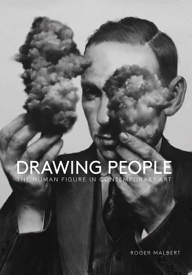 Drawing People: The Human Figure in Contemporary Art - Roger Malbert