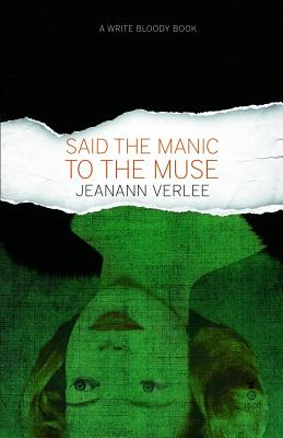 Said the Manic to the Muse - Jeanann Verlee