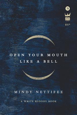 Open Your Mouth Like a Bell - Mindy Nettifee