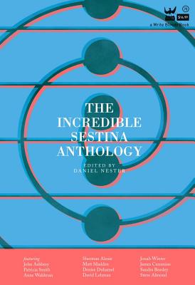 The Incredible Sestina Anthology - Daniel Nester