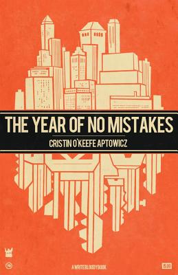 The Year of No Mistakes: A Collection of Poetry - Cristin O'keefe Aptowicz