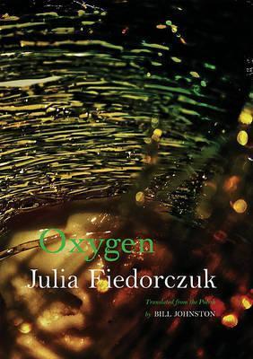 Coperta cărții 'Oxygen: Selected Poems by Julia Fiedorczuk - Bill Johnston'