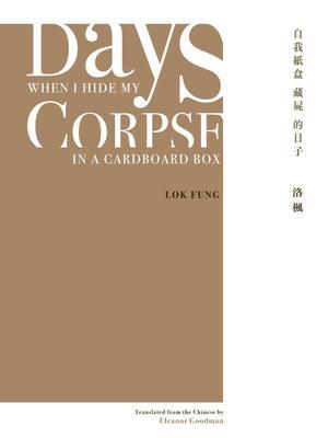 Days When I Hide My Corpse in a Cardboard Box: Selected Poems of Natalia Chan - Lok Fung