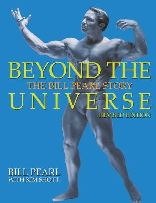 Beyond the Universe: The Bill Pearl Story - Kim Shott