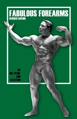 Fabulous Forearms - Bill Pearl