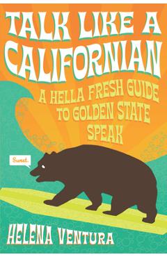 Coperta cărții 'Talk Like a Californian: A Hella Fresh Guide to Golden State Speak - Helena Ventura'
