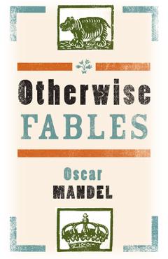 Poza produsului Otherwise Fables: Gobble-Up Stories/Chi-Po and the Sorcerer/The History of Sigismund, Prince of Poland - Oscar Mandel