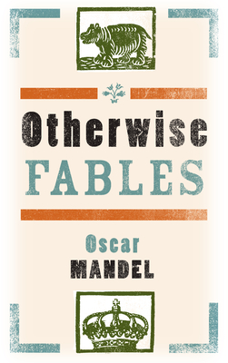 Otherwise Fables: Gobble-Up Stories/Chi-Po and the Sorcerer/The History of Sigismund, Prince of Poland - Oscar Mandel
