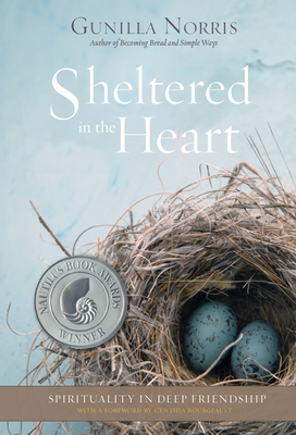 Sheltered in the Heart: Spirituality in Deep Friendship - Gunilla Norris