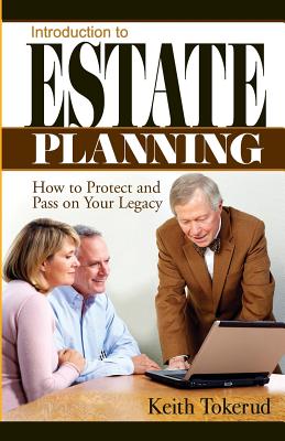 Introduction to Estate Planning: How to Protect and Pass On Your Legacy - Keith Tokerud