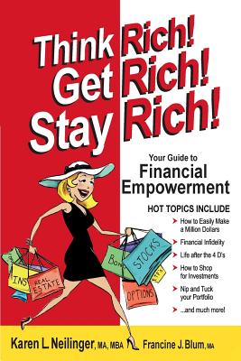 Think Rich! Get Rich! Stay Rich! - Karen L. Neilinger