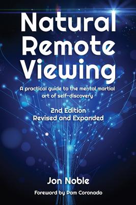 Natural Remote Viewing: A practical guide to the mental martial art of self-discovery - Jon Noble