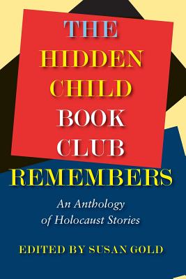 The Hidden Child Book Club Remembers: An Anthology of Holocaust Stories - Susan Gold