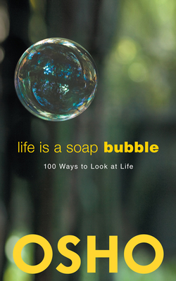 Life Is a Soap Bubble: 100 Ways to Look at Life - Osho