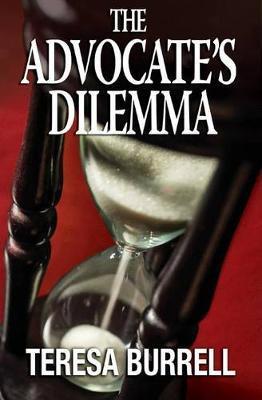 The Advocate's Dilemma - Teresa Burrell