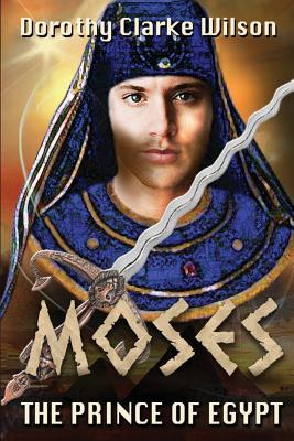 Moses, The Prince of Egypt - Dorothy Clarke Wilson