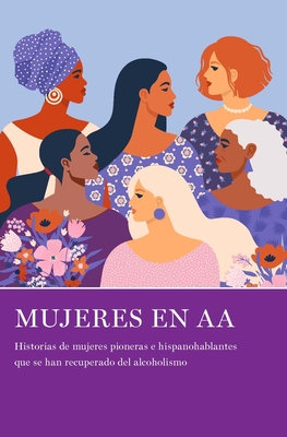 Coperta cărții 'Mujeres En AA: Historias de Mujeres Pioneras E Hispanohablantes Que Se Han Recuperado del Alcoholismo - Laviña'