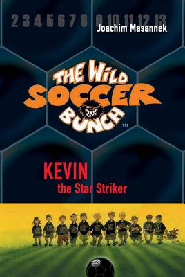 The Wild Soccer Bunch, Book 1, Kevin the Star Striker - Jan Birck