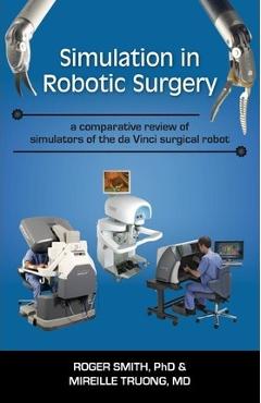 Coperta cărții 'Simulation in Robotic Surgery: A Comparative Review of Simulators of the Da Vinci Surgical Robot - Roger D. Smith'
