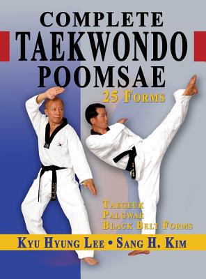 Complete Taekwondo Poomsae: The Official Taegeuk, Palgwae and Black Belt Forms of Taekwondo - Kyu Hyung Lee