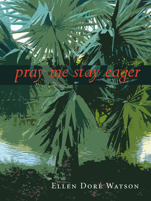 Pray Me Stay Eager - Ellen Doré Watson