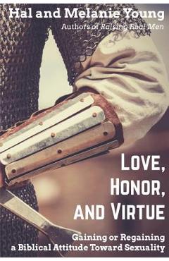 Poza produsului Love, Honor, and Virtue: Gaining or Regaining a Biblical Attitude Toward Sexuality - Hal Young