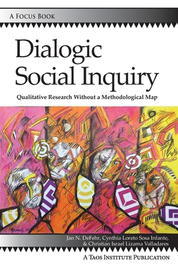 Dialogic Social Inquiry: Qualitative Research Without a Methodological Map - Jan N. Defehr