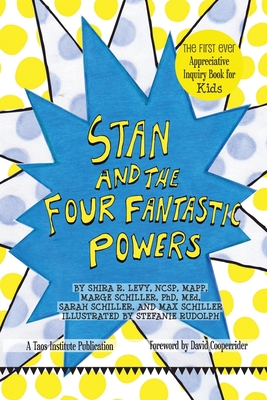 Stan and The Four Fantastic Powers: The First Ever Appreciative Inquiry Book for Kids - Shira Levy