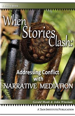 When Stories Clash: Addressing Conflict with Narrative Mediation - Gerald Monk