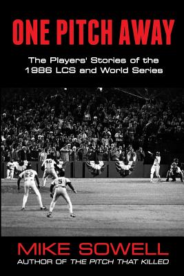 One Pitch Away: The Players' Stories of the 1986 LCS and World Series - Mike Sowell