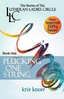 The Lutheran Ladies' Circle: Plucking One String - Kris Knorr