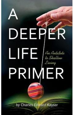 Coperta cărții 'A Deeper Life Primer - Charles Edward Kayser'