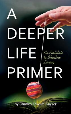 A Deeper Life Primer - Charles Edward Kayser