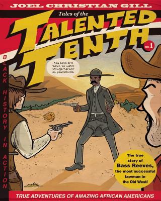 Bass Reeves: Tales of the Talented Tenth, No. 1 Volume 1 - Joel Christian Gill