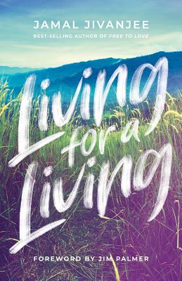 Living for a Living: Moving from a Mindset of Survival to an Economy of Love - Jamal Jivanjee