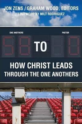 58 to 0: How Christ Leads Through the One Anothers - Jon H. Zens