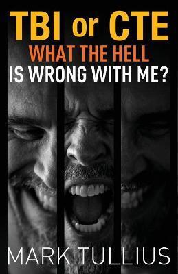 TBI or CTE: What the Hell is Wrong with Me? - Mary Nyeholt