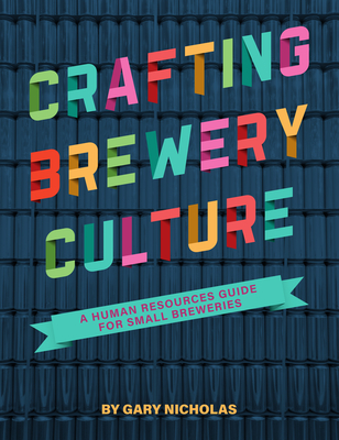 Crafting Brewery Culture: A Human Resources Guide for Small Breweries - Gary Nicholas